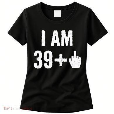 I Am 39 Plus 1 Middle Finger Women's T-Shirt