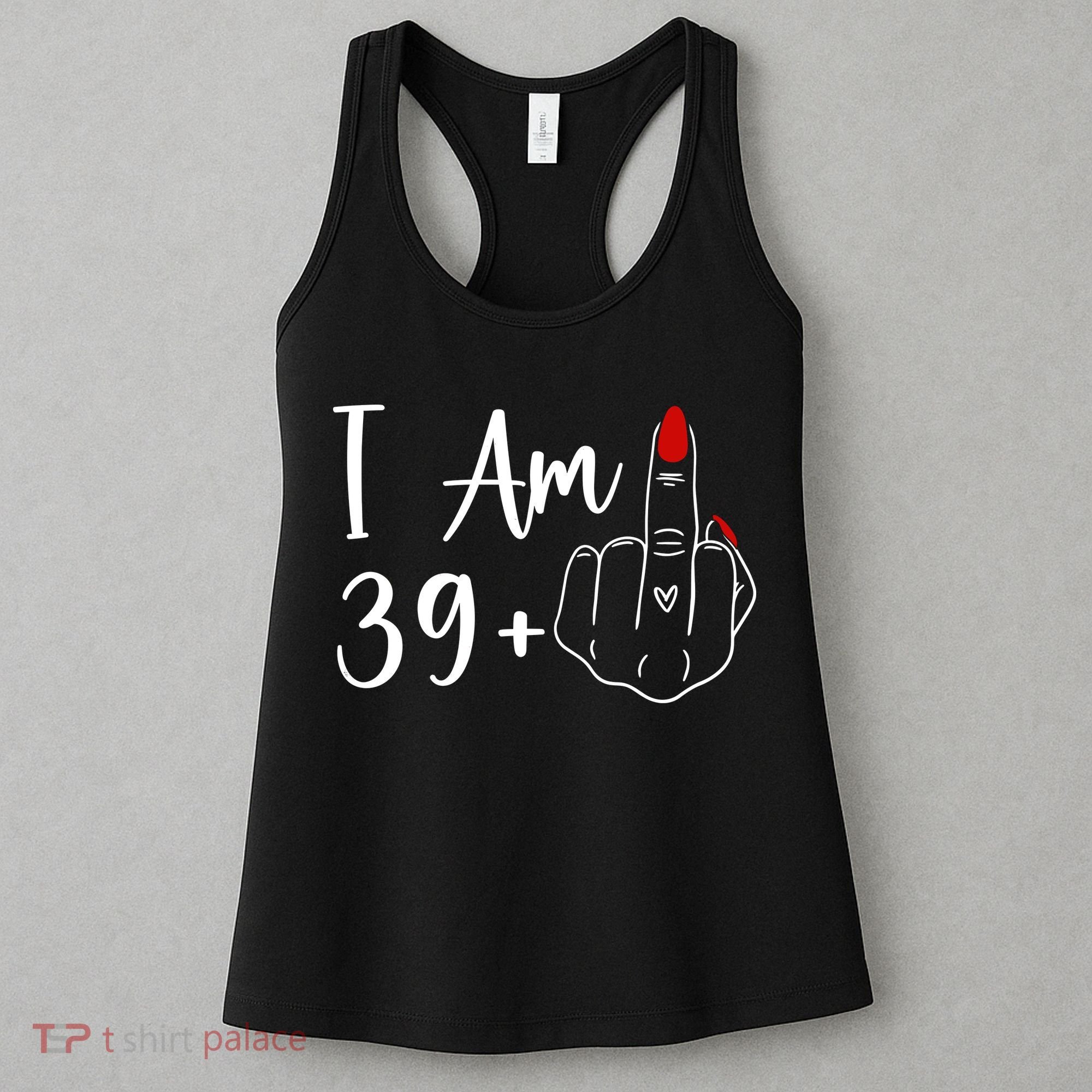I Am 39 Plus 1 Middle Finger For A 40th Birthday Women's Tank Top