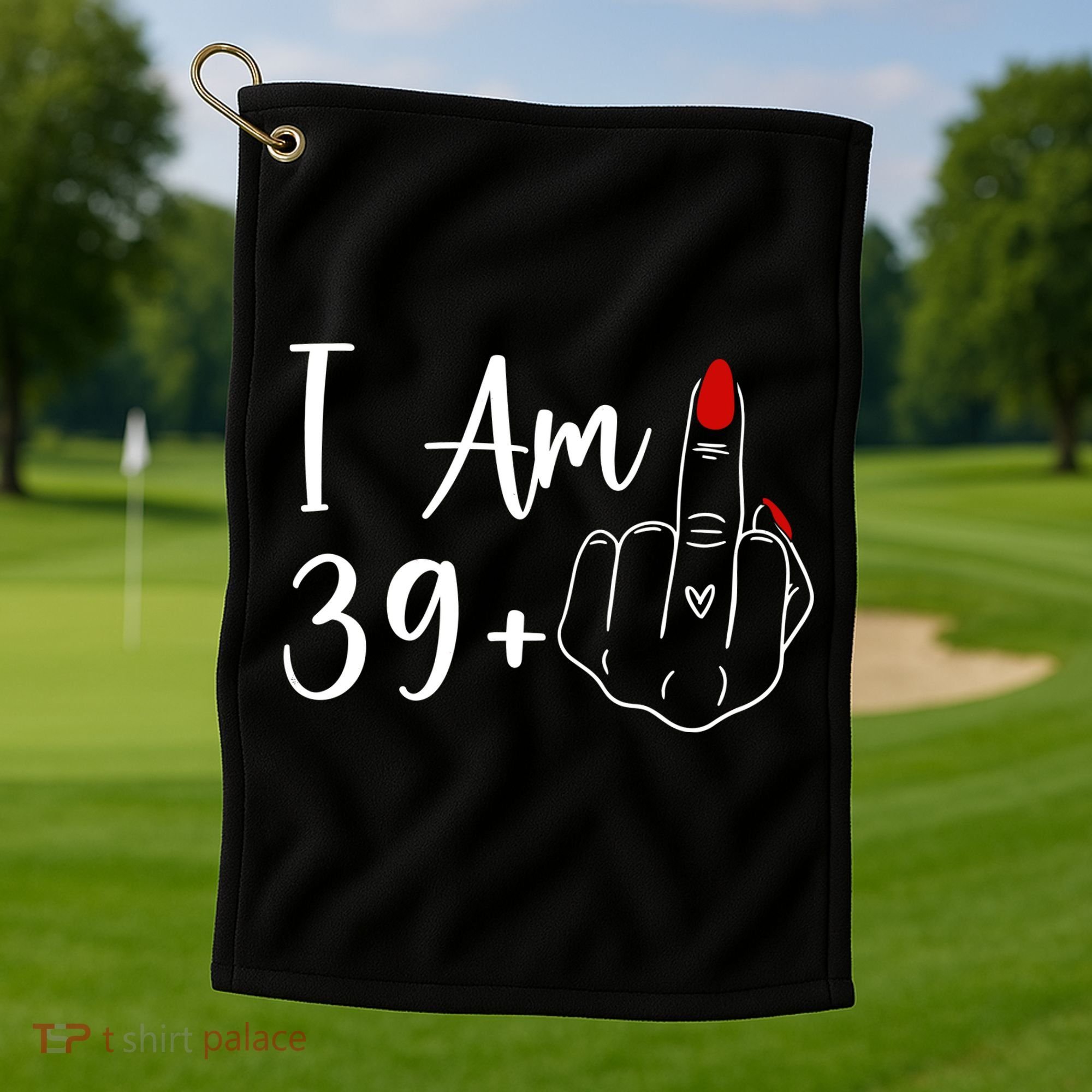 I Am 39 Plus 1 Middle Finger For A 40th Birthday Golf Towel
