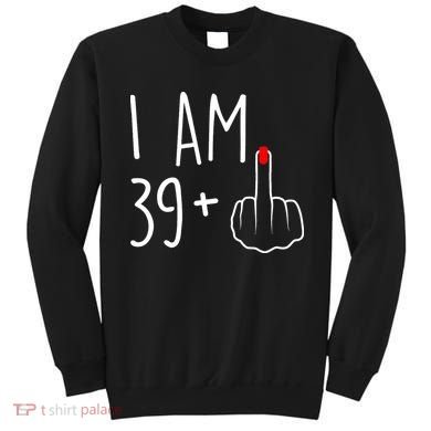 I Am 39 Plus 1 Middle Finger For A 40th Birthday Sweatshirt