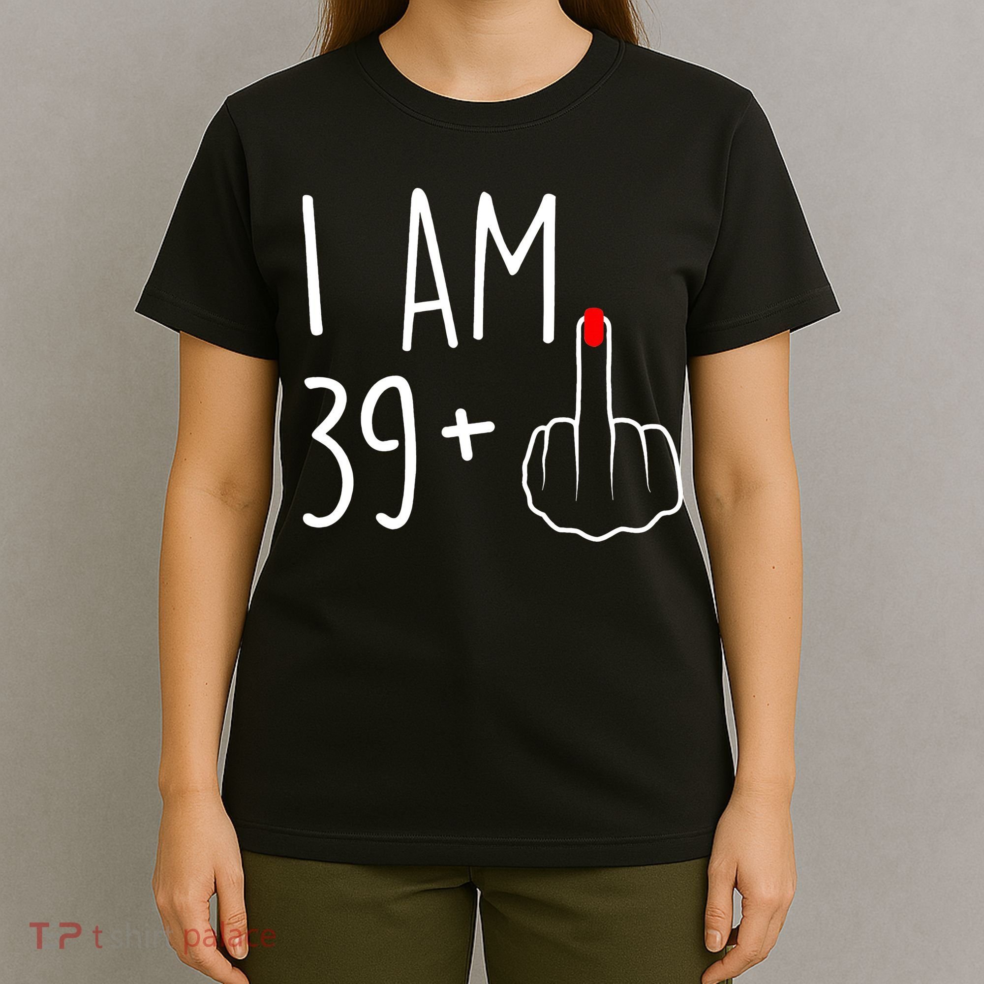 I Am 39 Plus 1 Middle Finger For A 40th Birthday T-Shirt