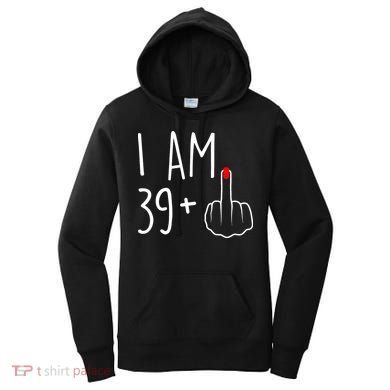 I Am 39 Plus 1 Middle Finger For A 40th Birthday Women's Hoodie