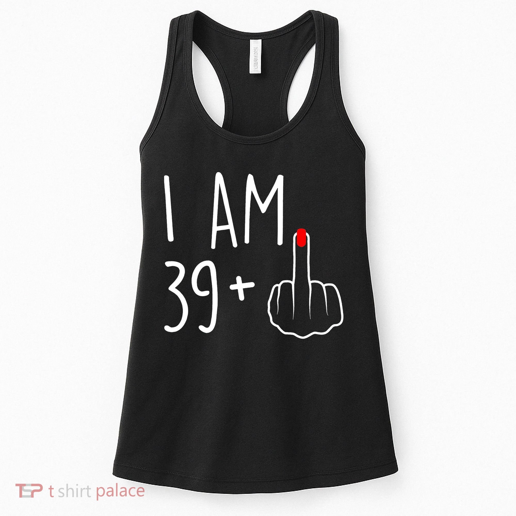 I Am 39 Plus 1 Middle Finger For A 40th Birthday Women's Tank Top