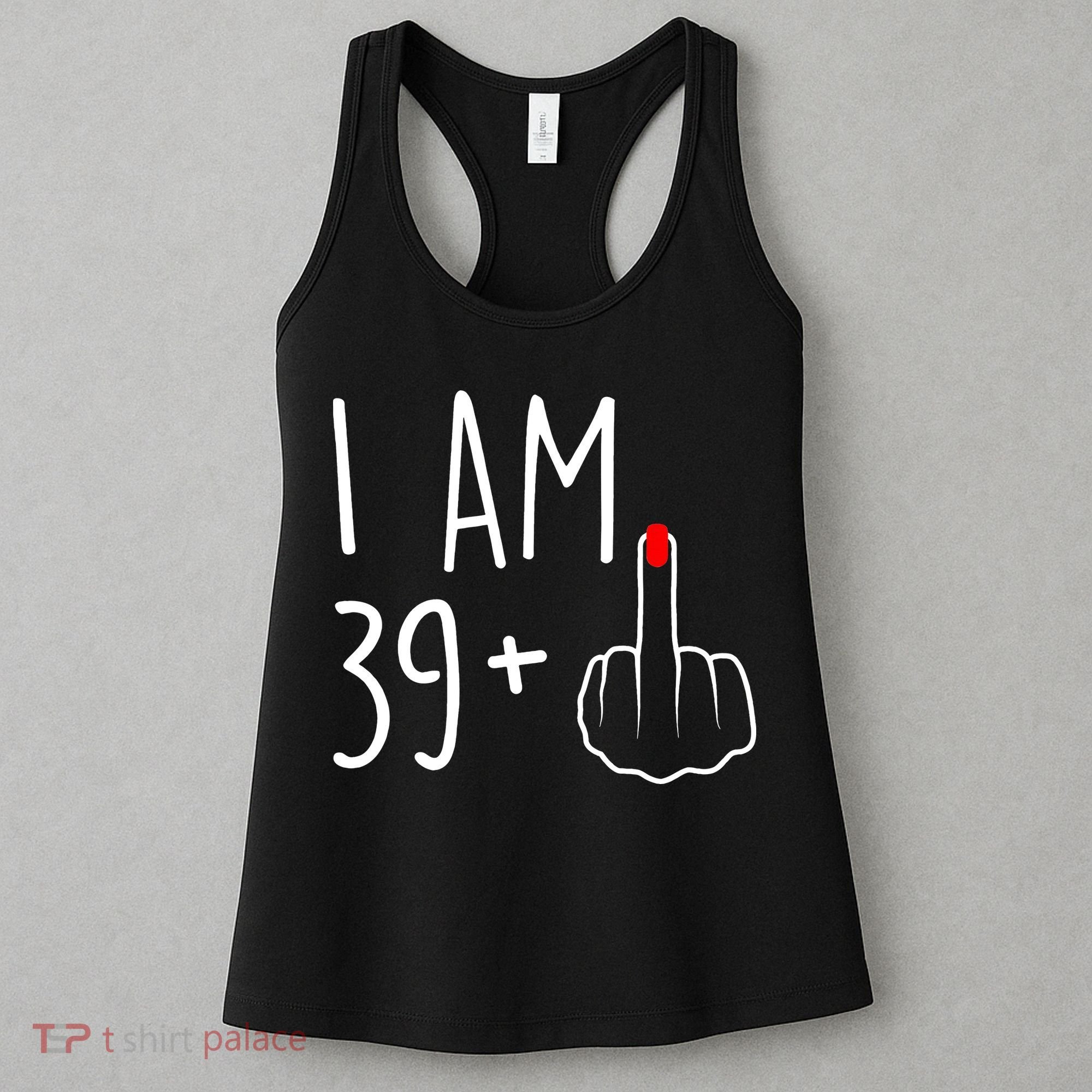 I Am 39 Plus 1 Middle Finger For A 40th Birthday Women's Tank Top