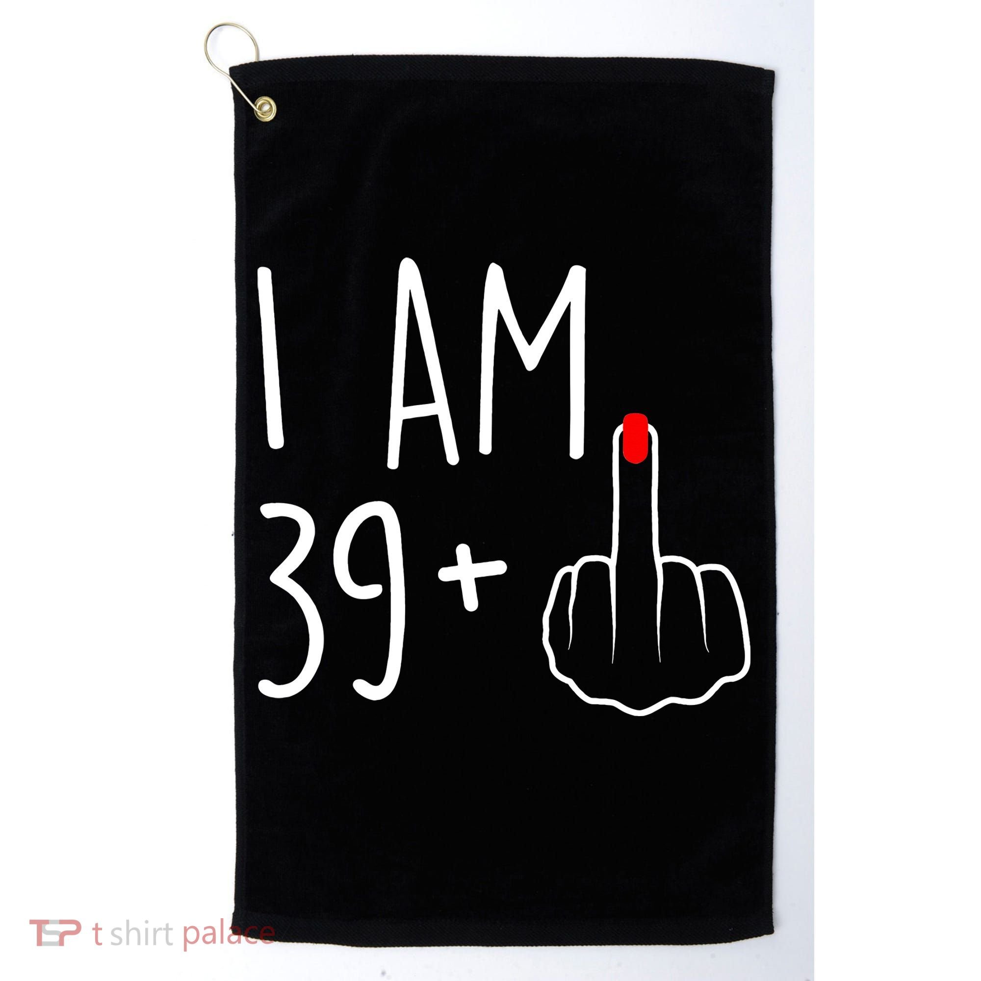 I Am 39 Plus 1 Middle Finger For A 40th Birthday Golf Towel