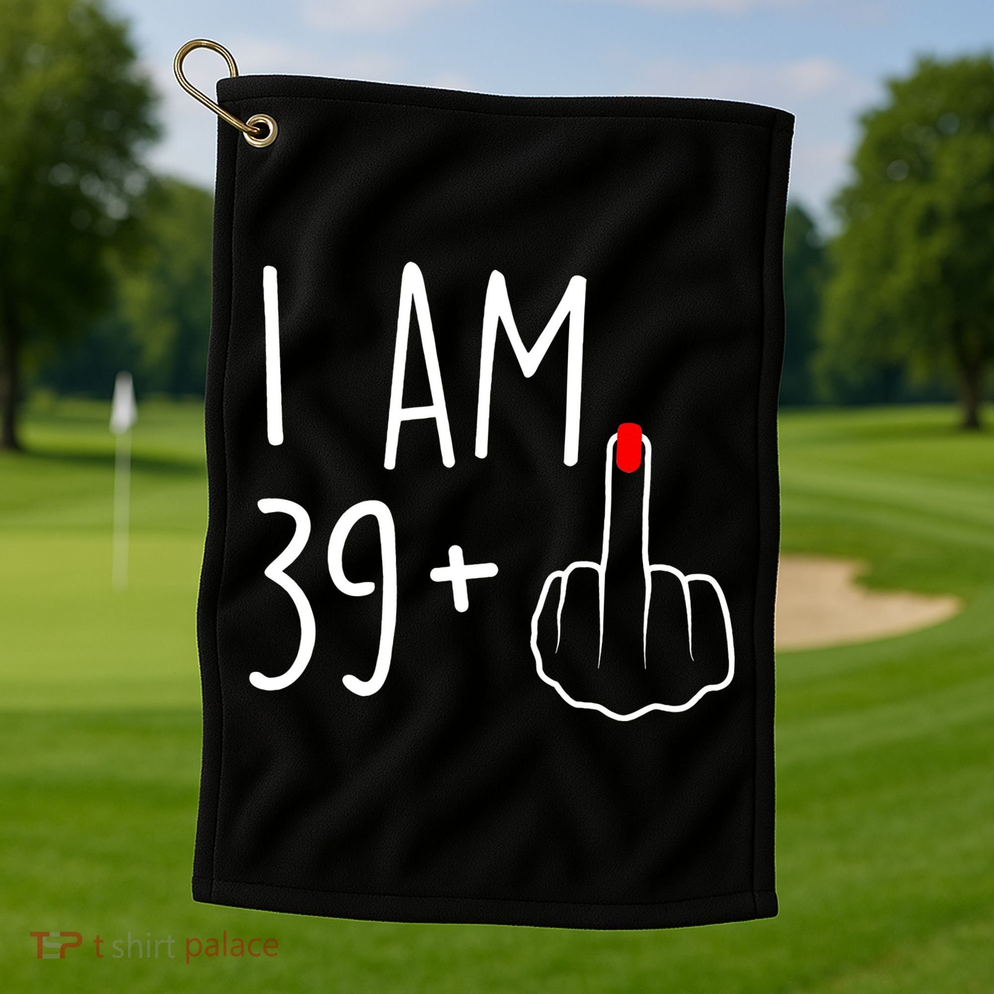 I Am 39 Plus 1 Middle Finger For A 40th Birthday Golf Towel