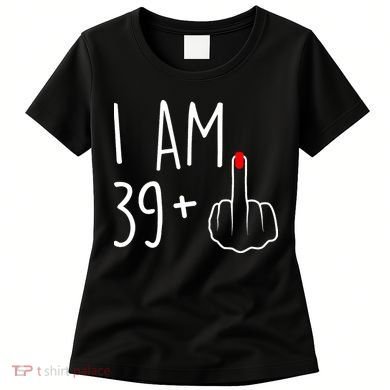 I Am 39 Plus 1 Middle Finger For A 40th Birthday Women's T-Shirt