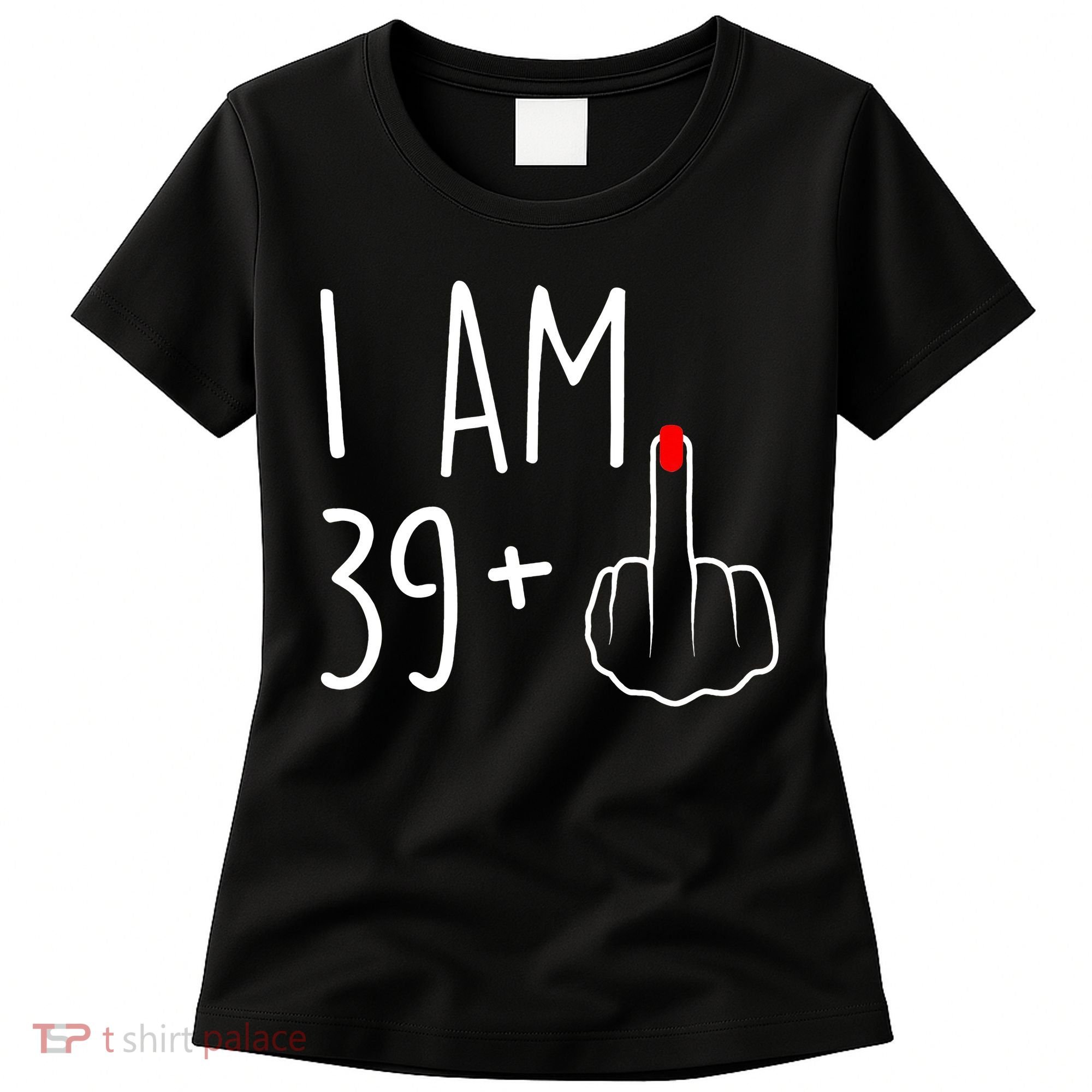 I Am 39 Plus 1 Middle Finger For A 40th Birthday Women's T-Shirt