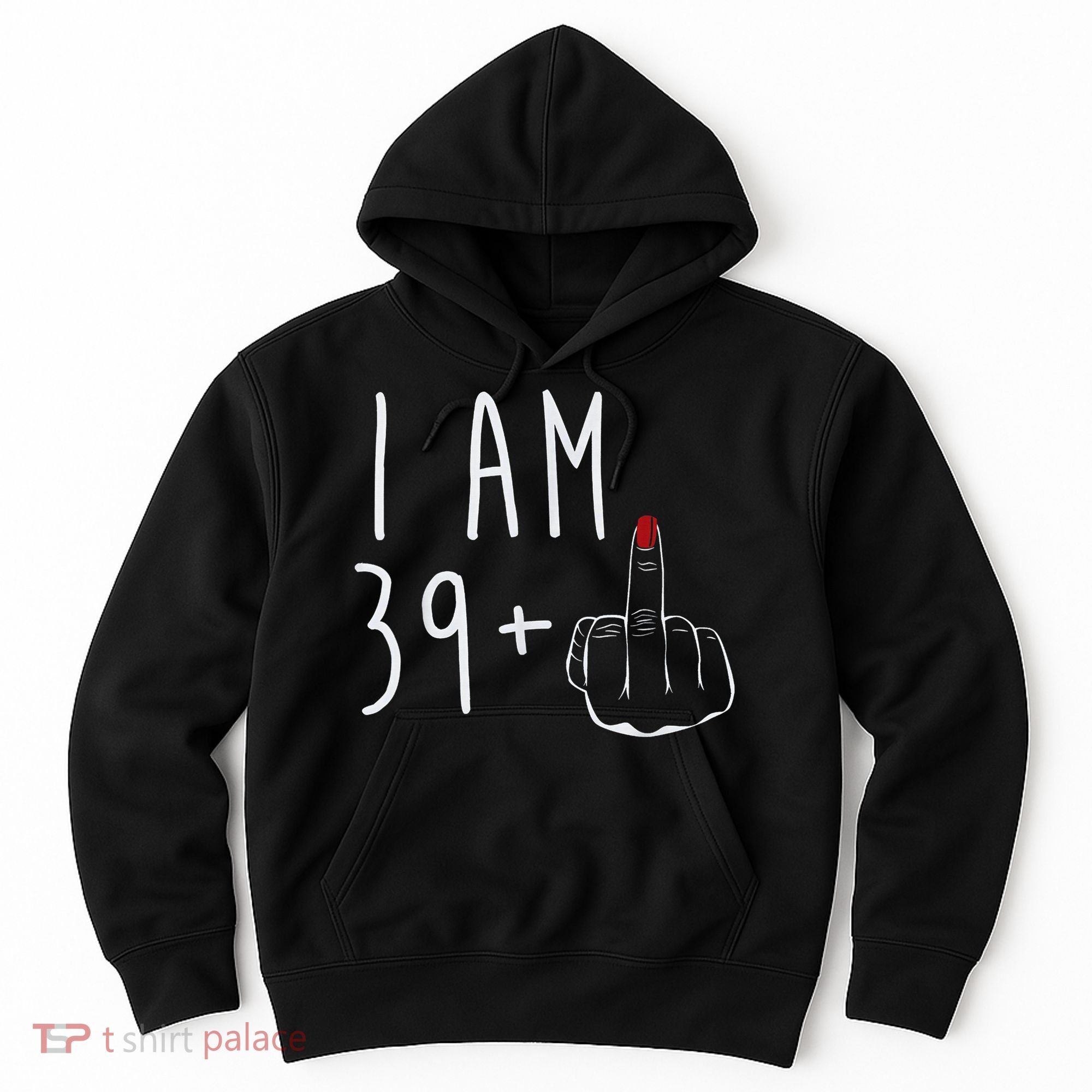 I Am 39 Plus 1 Middle Finger For A 40th Birthday For Wo Hoodie