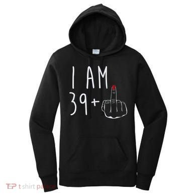 I Am 39 Plus 1 Middle Finger For A 40th Birthday For Wo Women's Hoodie