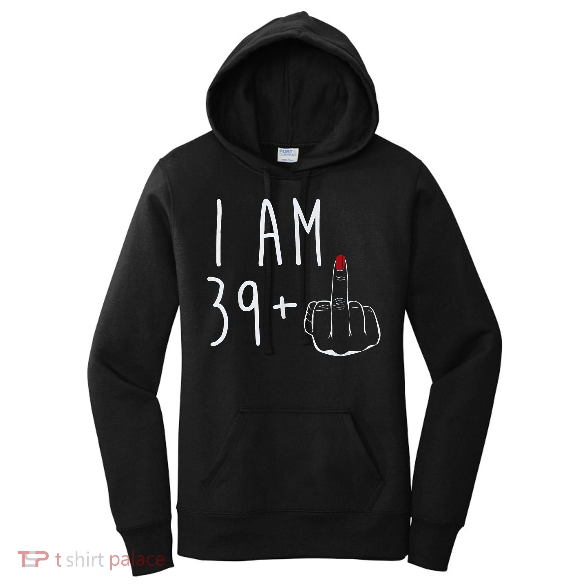 I Am 39 Plus 1 Middle Finger For A 40th Birthday For Wo Women's Hoodie