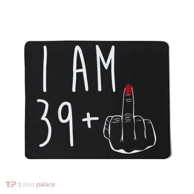 I Am 39 Plus 1 Middle Finger For A 40th Birthday For Wo Mousepad