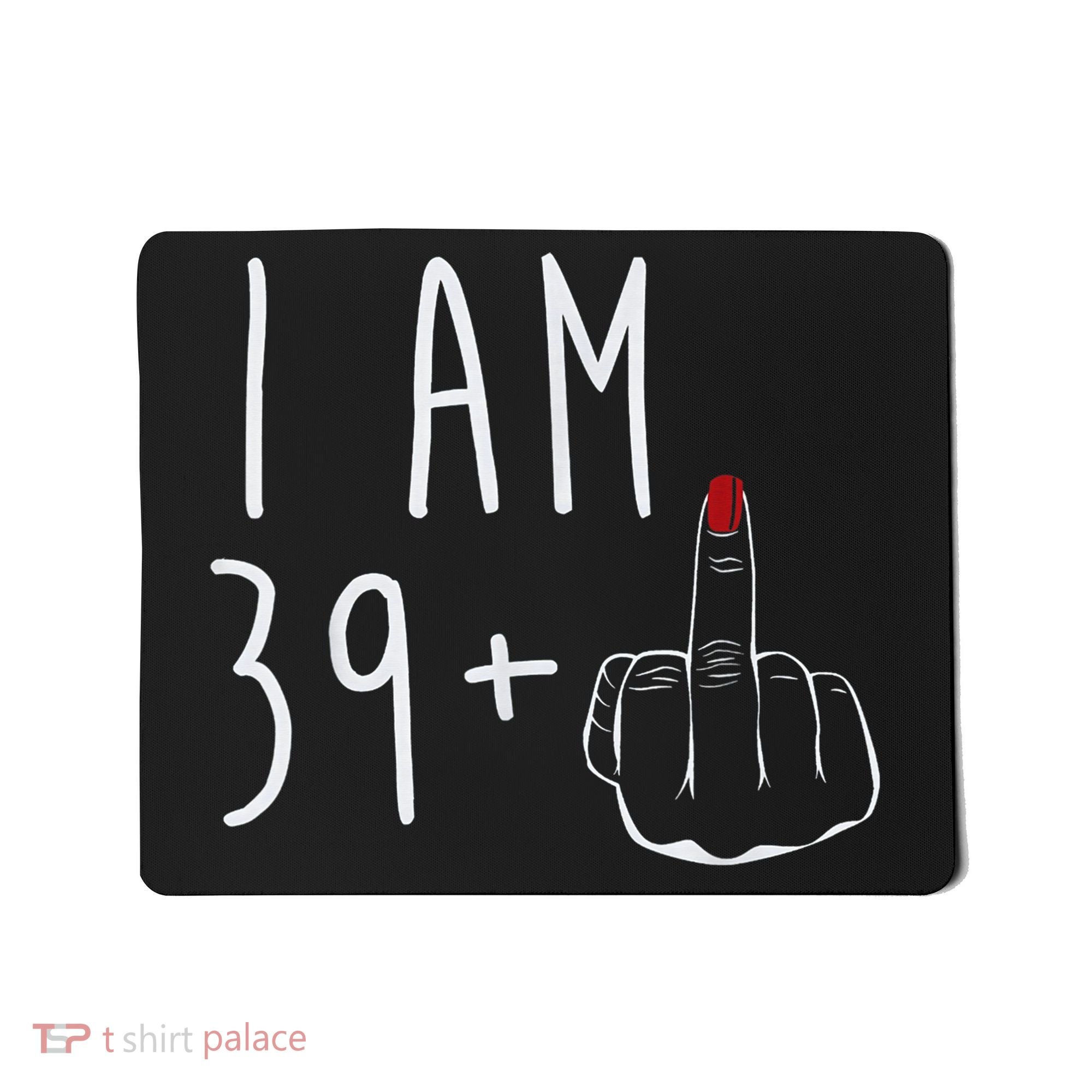 I Am 39 Plus 1 Middle Finger For A 40th Birthday For Wo Mousepad