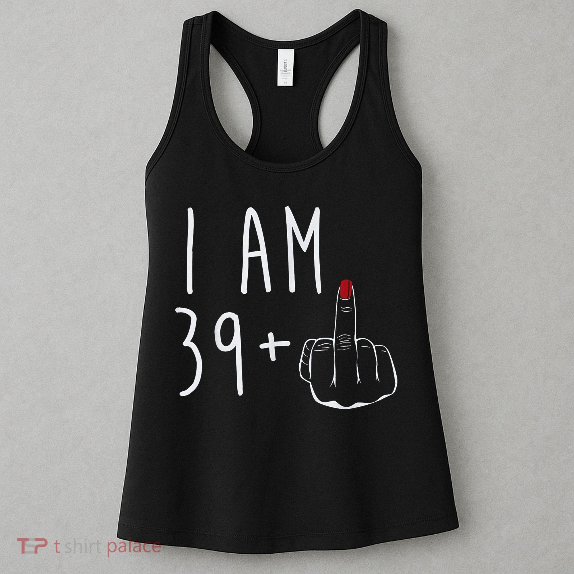 I Am 39 Plus 1 Middle Finger For A 40th Birthday For Wo Women's Tank Top