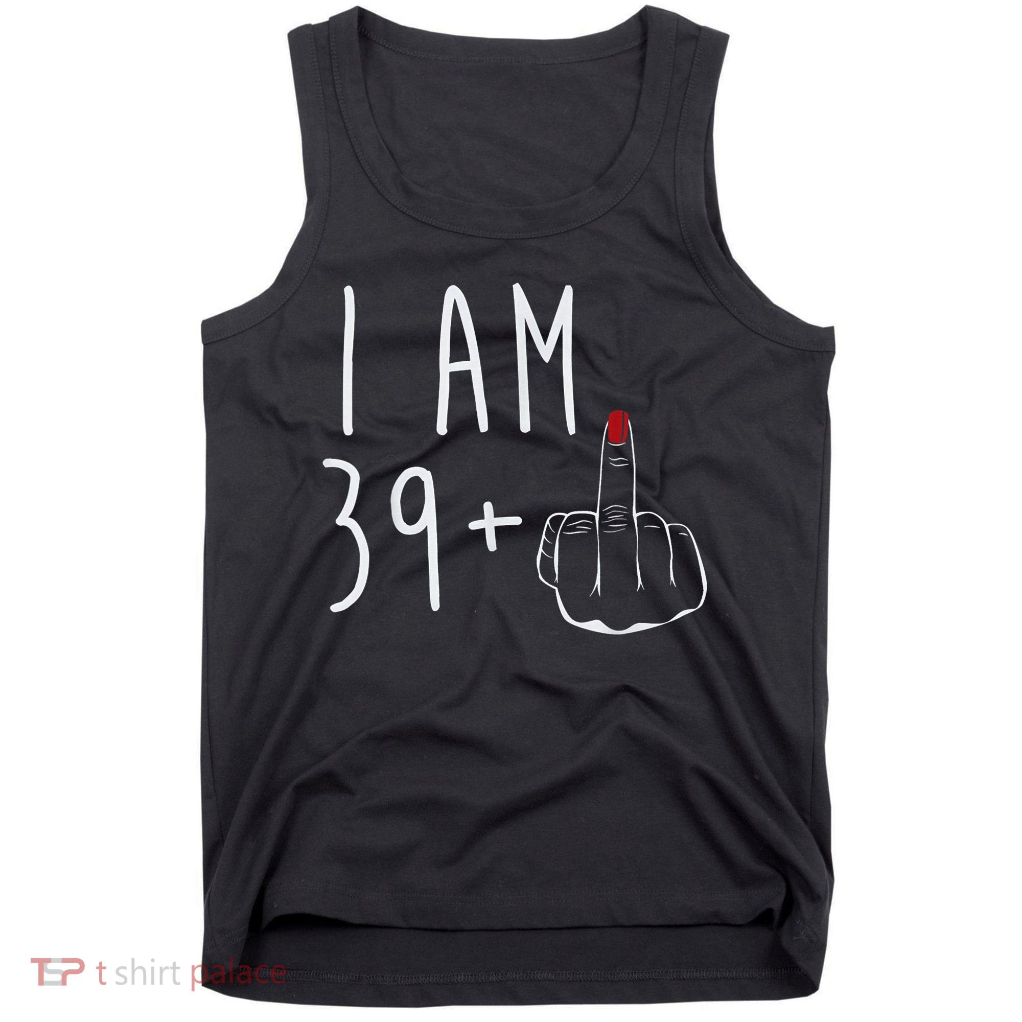 I Am 39 Plus 1 Middle Finger For A 40th Birthday For Wo Tank Top