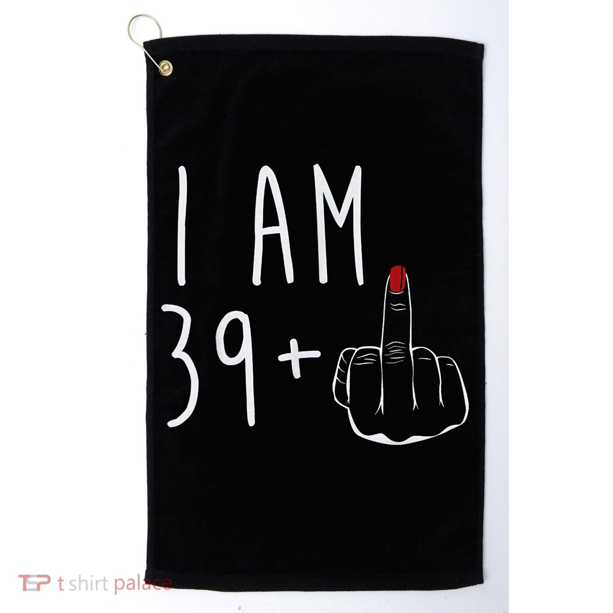 I Am 39 Plus 1 Middle Finger For A 40th Birthday For Wo Golf Towel