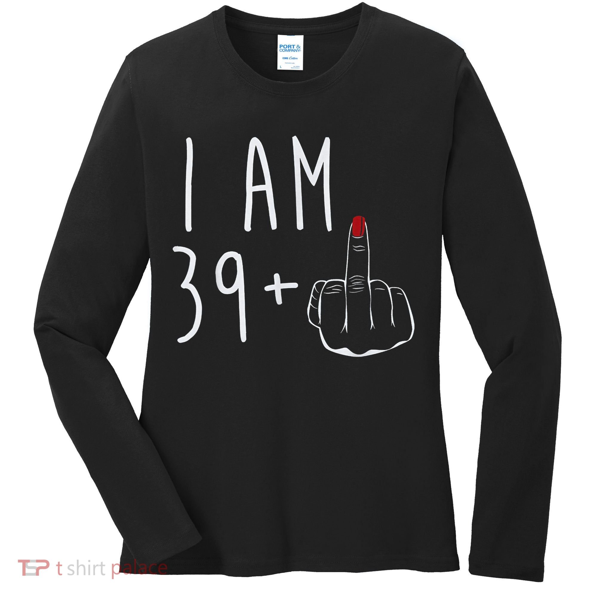 I Am 39 Plus 1 Middle Finger For A 40th Birthday For Wo Women's Long Sleeve Shirt