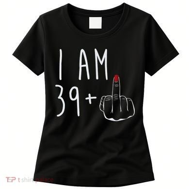 I Am 39 Plus 1 Middle Finger For A 40th Birthday For Wo Women's T-Shirt