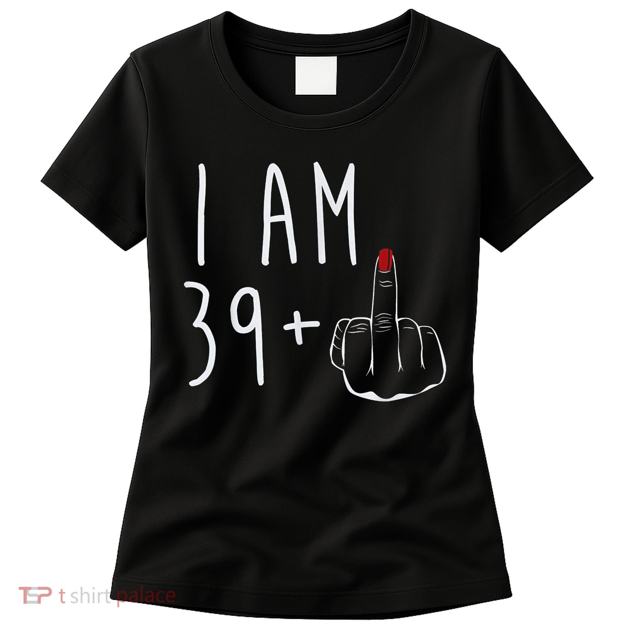 I Am 39 Plus 1 Middle Finger For A 40th Birthday For Wo Women's T-Shirt