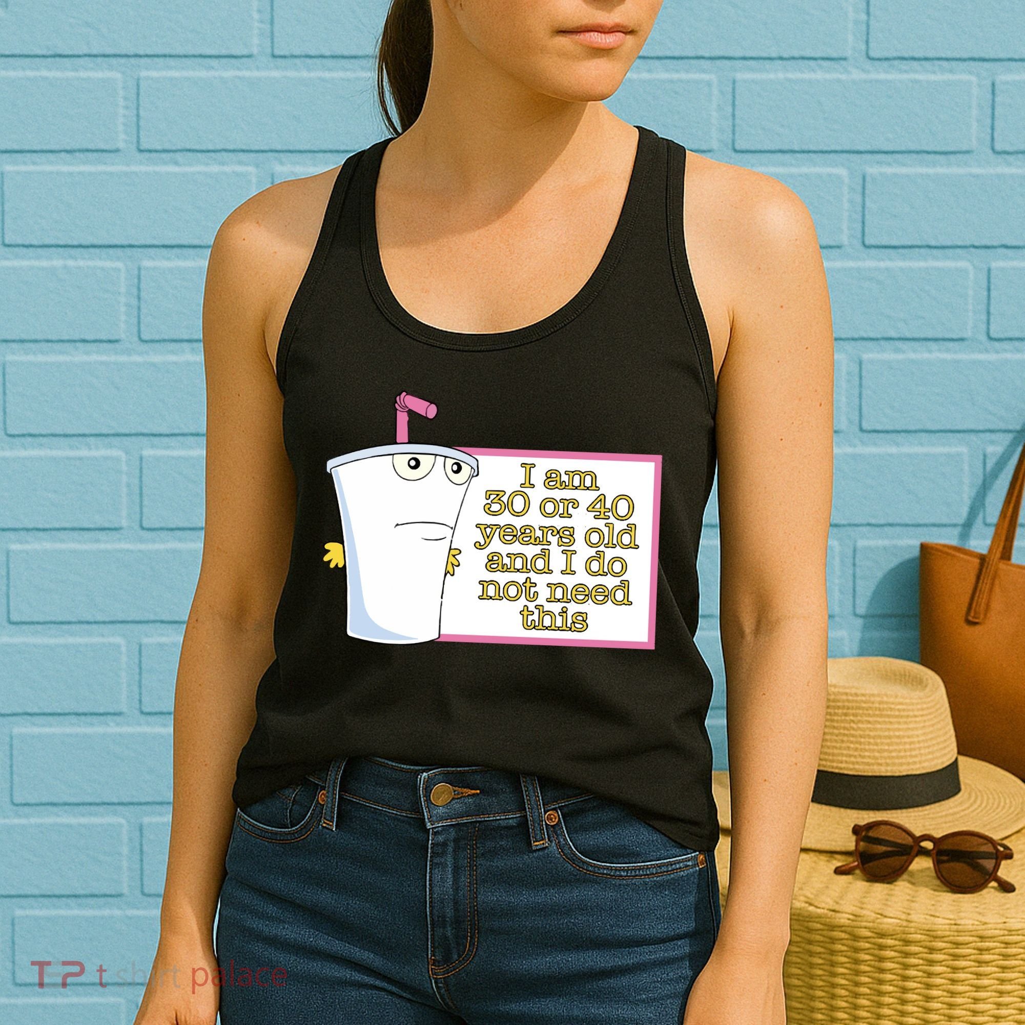 I Am 30 Or 40 Years Old And I Do Not Need This Women's Tank Top