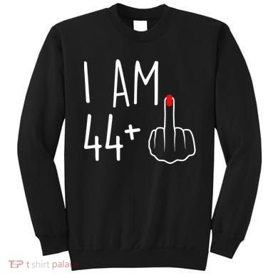 I Am 44 Plus 1 Middle Finger For A 45th Birthday Sweatshirt