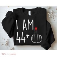 I Am 44 Plus 1 Middle Finger For A 45th Birthday Sweatshirt thumb 2