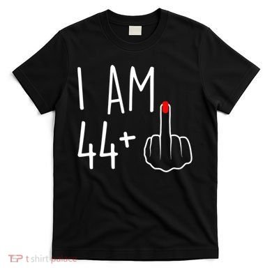 I Am 44 Plus 1 Middle Finger For A 45th Birthday T-Shirt