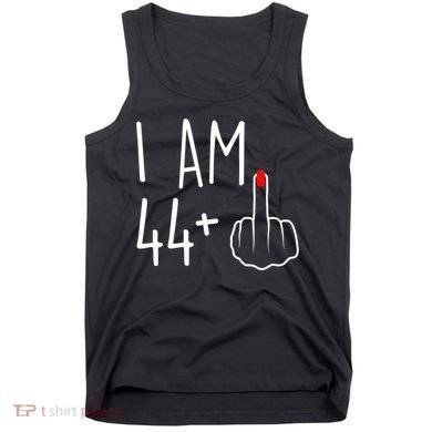 I Am 44 Plus 1 Middle Finger For A 45th Birthday Tank Top