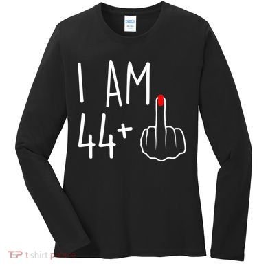 I Am 44 Plus 1 Middle Finger For A 45th Birthday Women's Long Sleeve Shirt