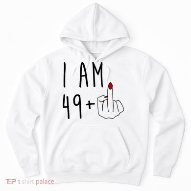 I Am 49 Plus Middle Finger Funny 50th Birthday Hoodie