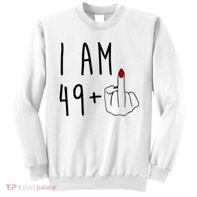 I Am 49 Plus Middle Finger Funny 50th Birthday Sweatshirt