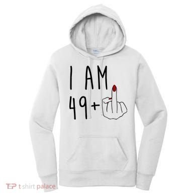 I Am 49 Plus Middle Finger Funny 50th Birthday Women's Hoodie