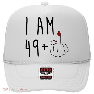 I Am 49 Plus Middle Finger Funny 50th Birthday Hat
