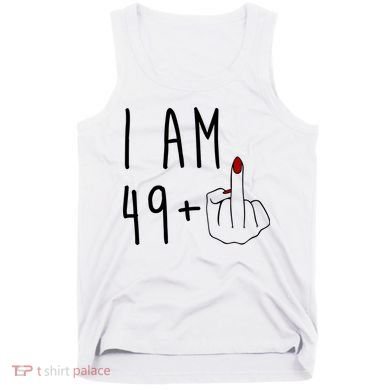 I Am 49 Plus Middle Finger Funny 50th Birthday Tank Top