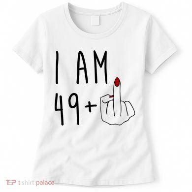 I Am 49 Plus Middle Finger Funny 50th Birthday Women's T-Shirt