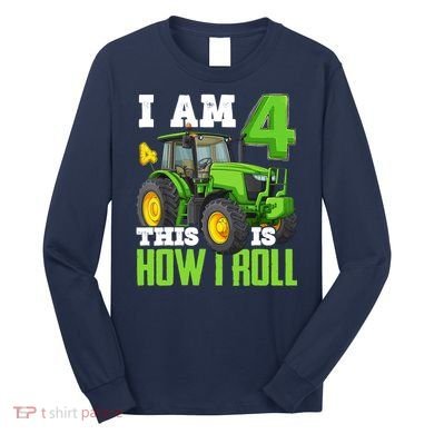 I Am 4 This is How I Roll Four Year Old Tractor 4th Birthday Long Sleeve Shirt