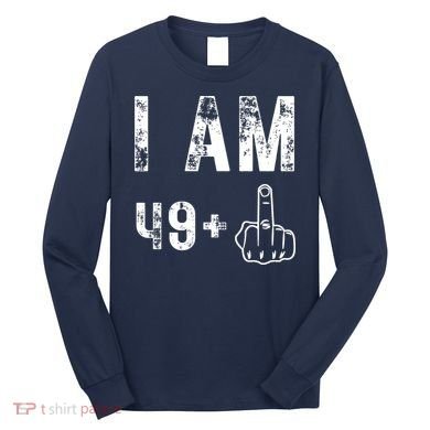 I Am 49 Plus Middle Finger 50th Birthday Long Sleeve Shirt
