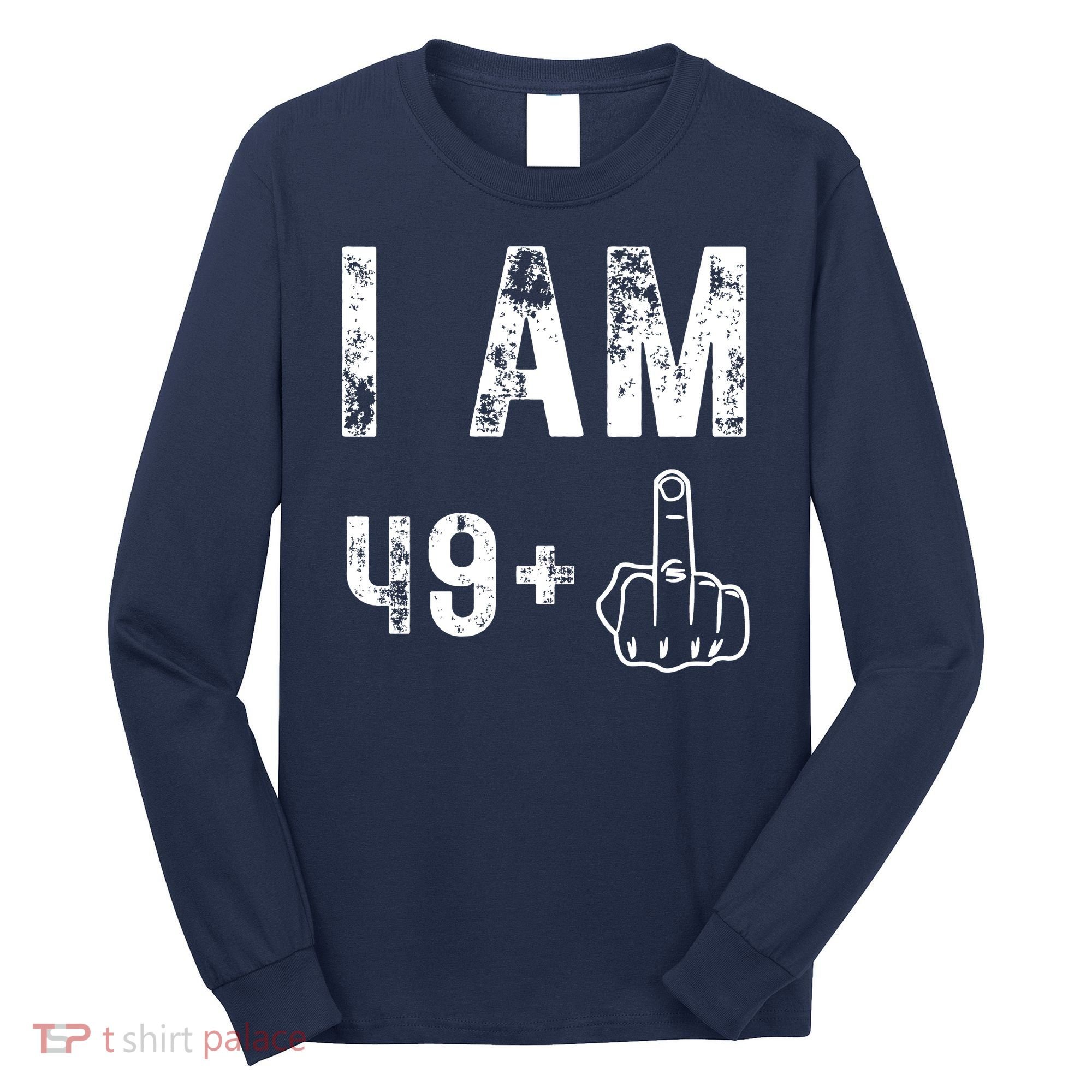 I Am 49 Plus Middle Finger 50th Birthday Long Sleeve Shirt