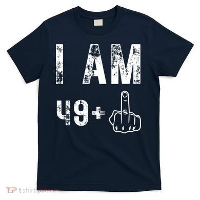 I Am 49 Plus Middle Finger 50th Birthday T-Shirt
