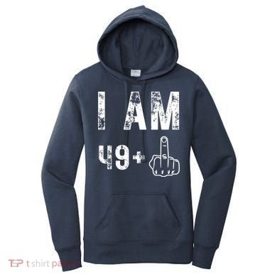 I Am 49 Plus Middle Finger 50th Birthday Women's Hoodie