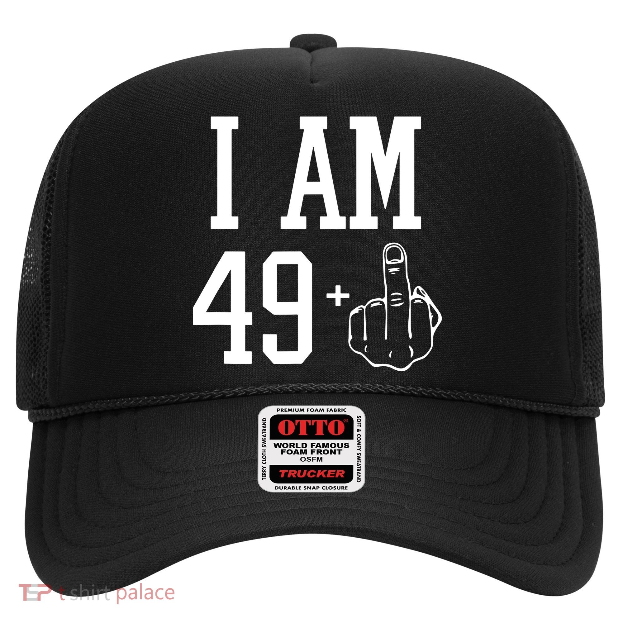 I Am 49 Plus Middle Finger Sarcastic 50th Birthday Hat