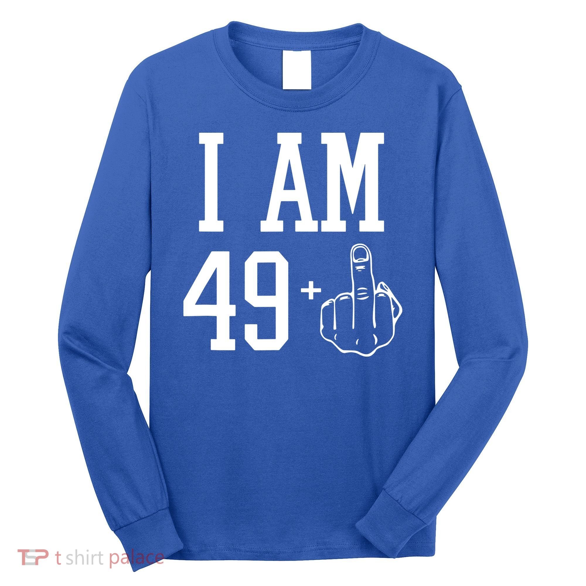 I Am 49 Plus Middle Finger Sarcastic 50th Birthday Long Sleeve Shirt