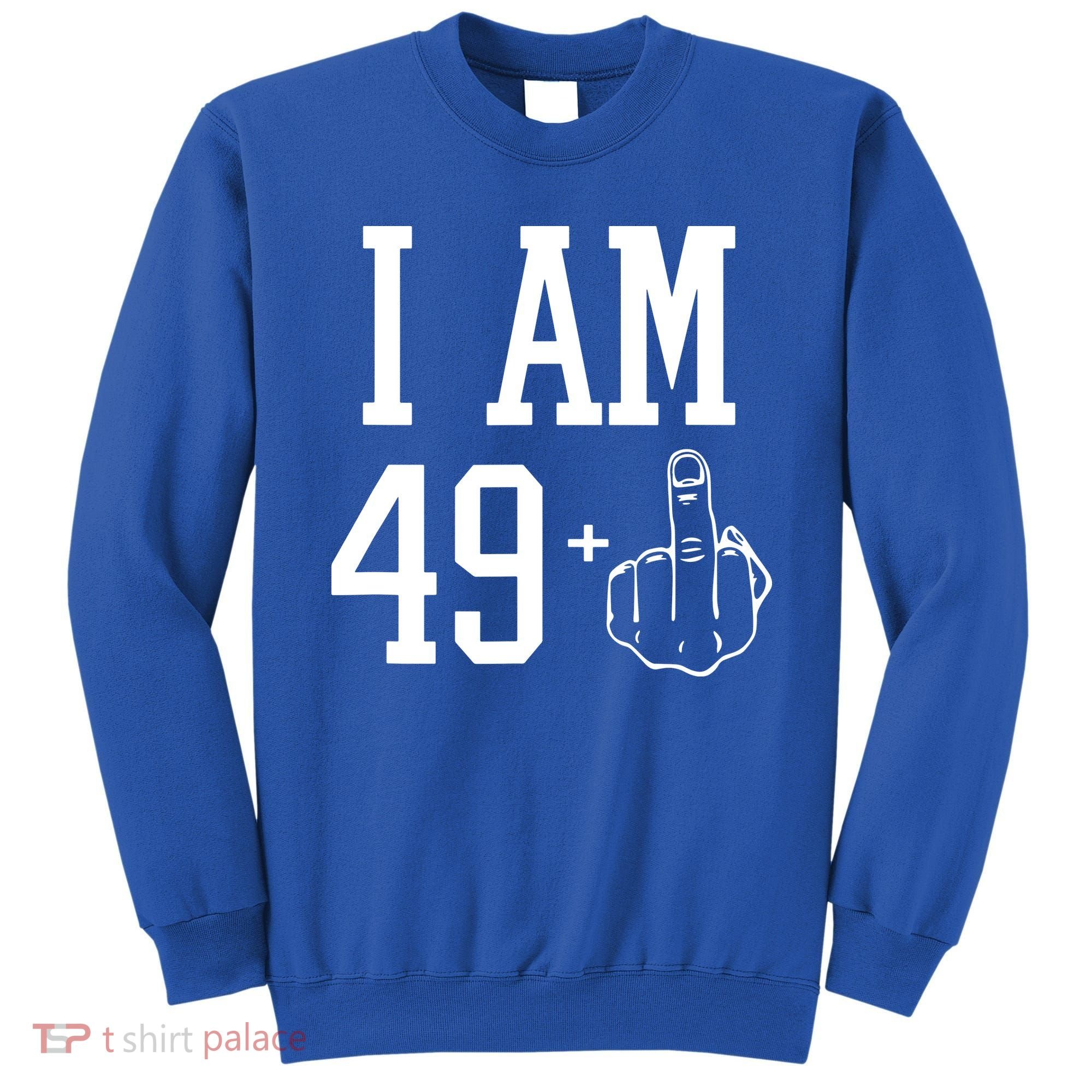 I Am 49 Plus Middle Finger Sarcastic 50th Birthday Sweatshirt