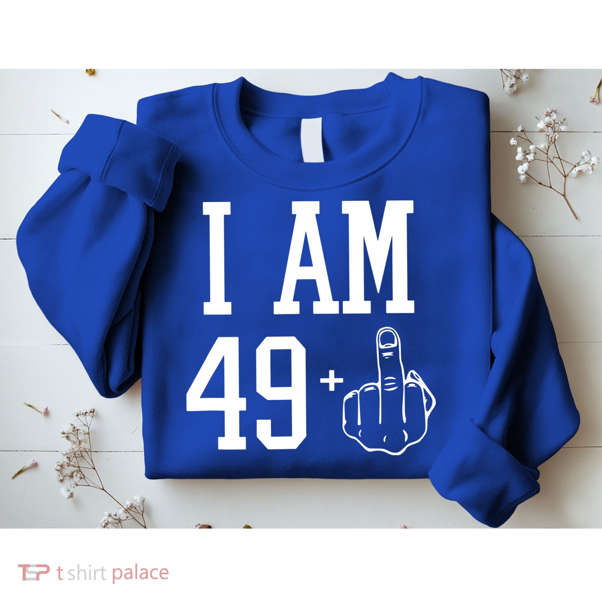 I Am 49 Plus Middle Finger Sarcastic 50th Birthday Sweatshirt
