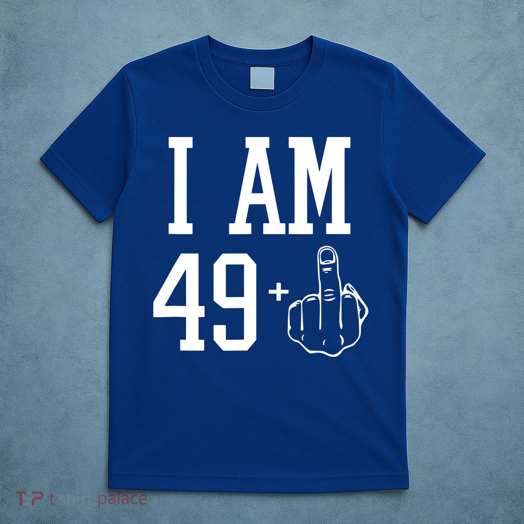 I Am 49 Plus Middle Finger Sarcastic 50th Birthday T-Shirt