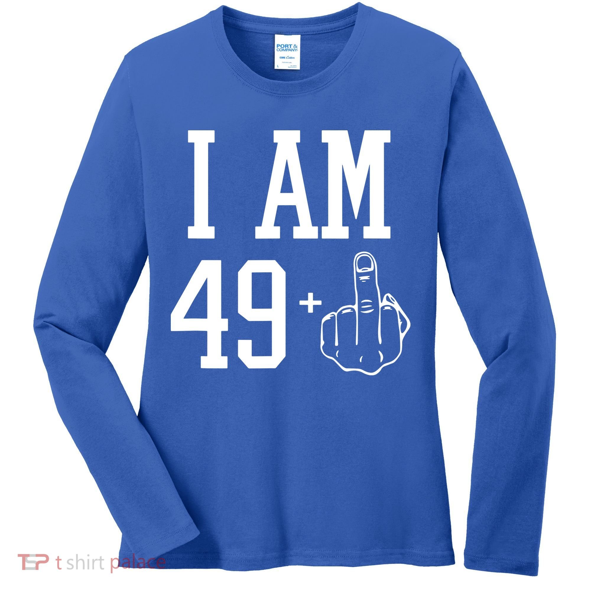 I Am 49 Plus Middle Finger Sarcastic 50th Birthday Women's Long Sleeve Shirt