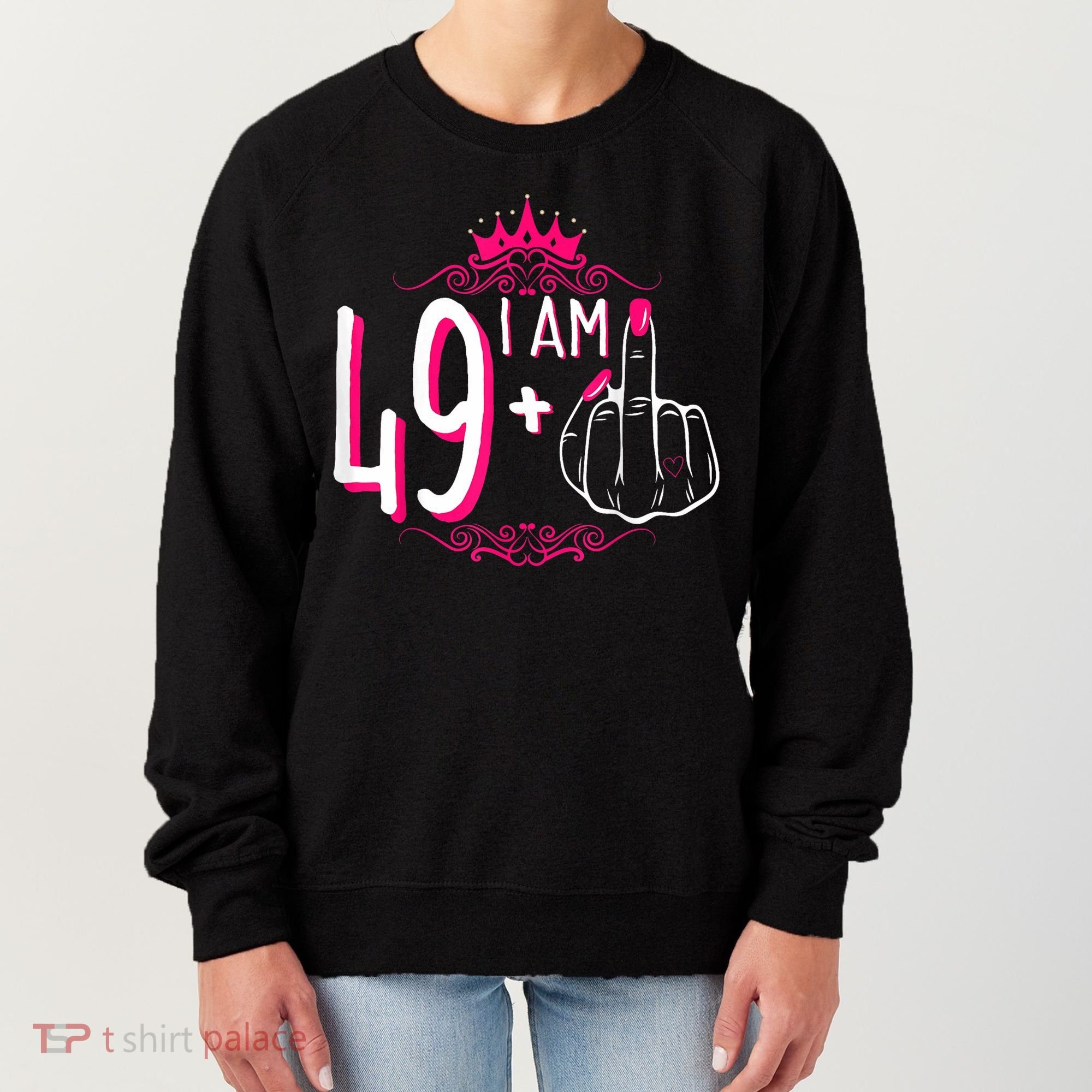 I Am 49 Plus 1 Middle Finger 49th Women Birthday Funny Women's Sweatshirt
