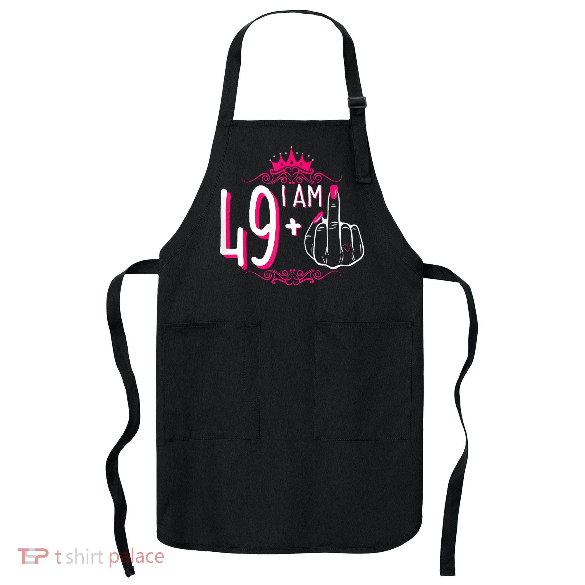 I Am 49 Plus 1 Middle Finger 49th Women Birthday Funny Apron