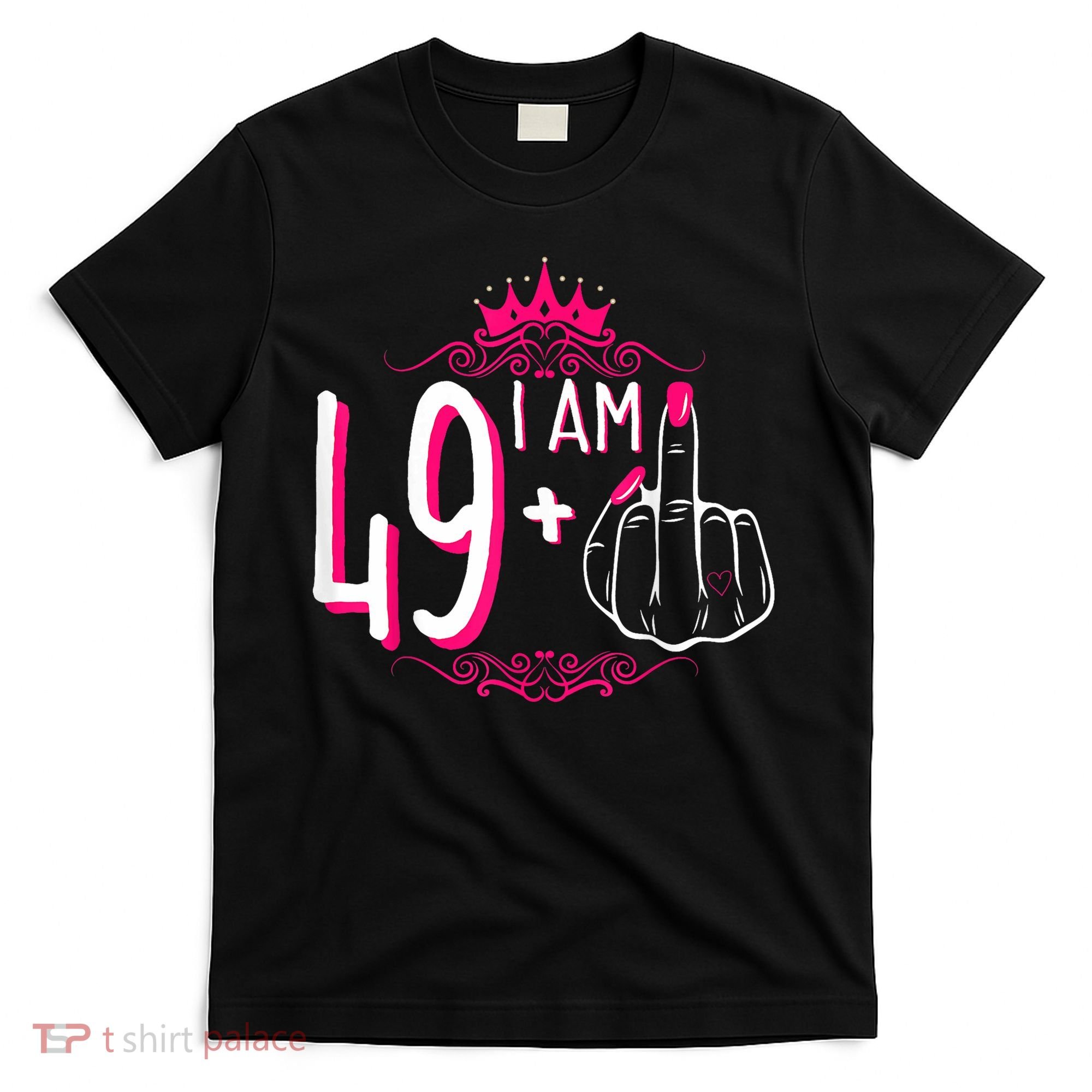 I Am 49 Plus 1 Middle Finger 49th Women Birthday Funny T-Shirt