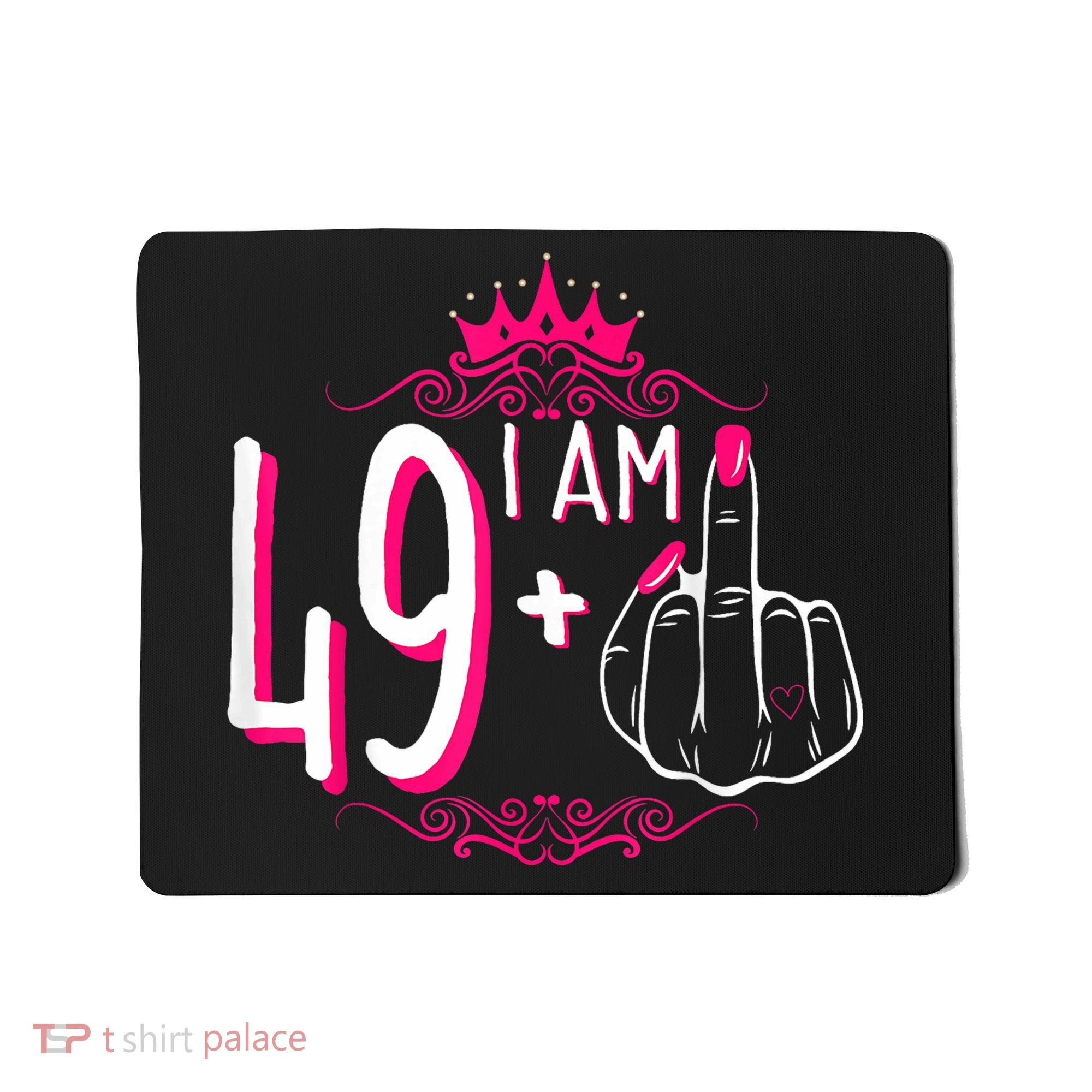 I Am 49 Plus 1 Middle Finger 49th Women Birthday Funny Mousepad